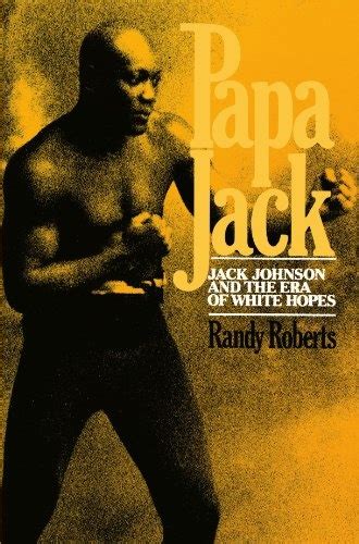 Papa Jack Jack Johnson And The Era Of White Hopes Epub